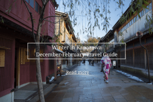 Winter in Kanazawa ★ December-February Travel Guide to Start Your Planning!