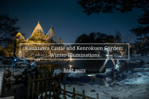 The Four Seasons of Kanazawa Castle and Kenrokuen Garden: Winter Illuminations